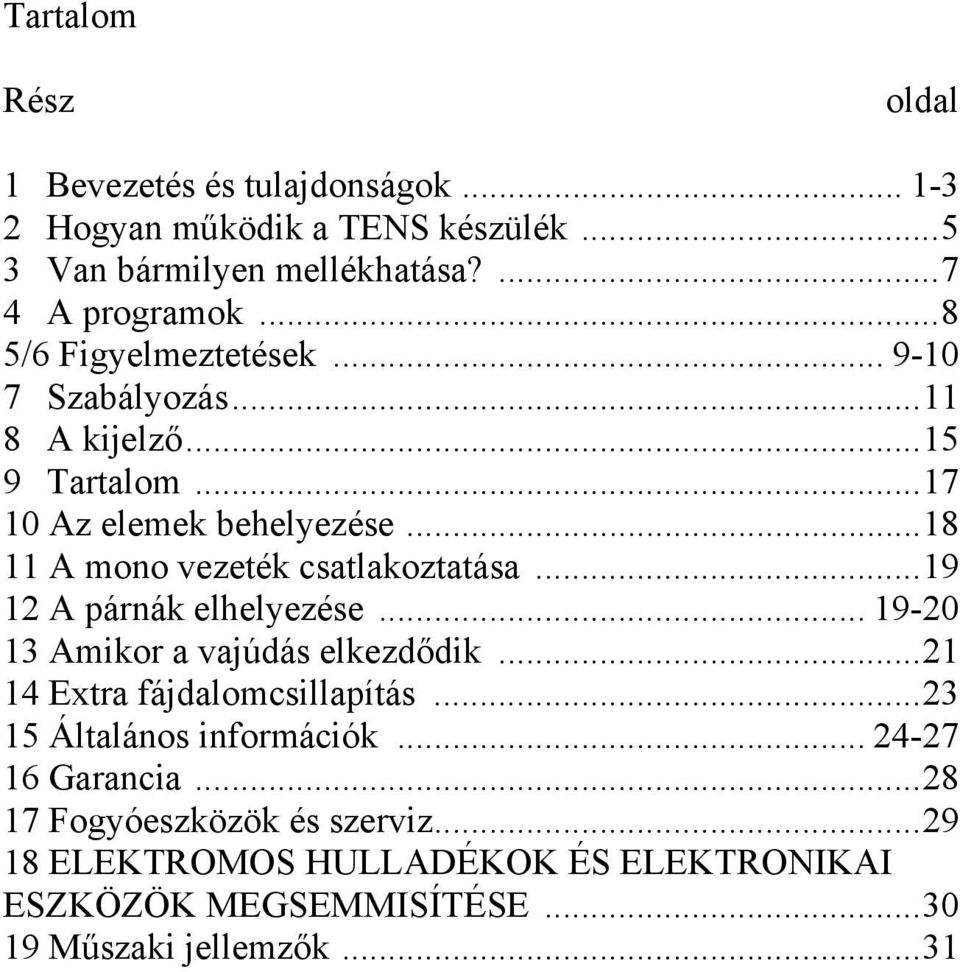 ..18 11 A mono vezeték csatlakoztatása...19 12 A párnák elhelyezése... 19-20 13 Amikor a vajúdás elkezdődik...21 14 Extra fájdalomcsillapítás.
