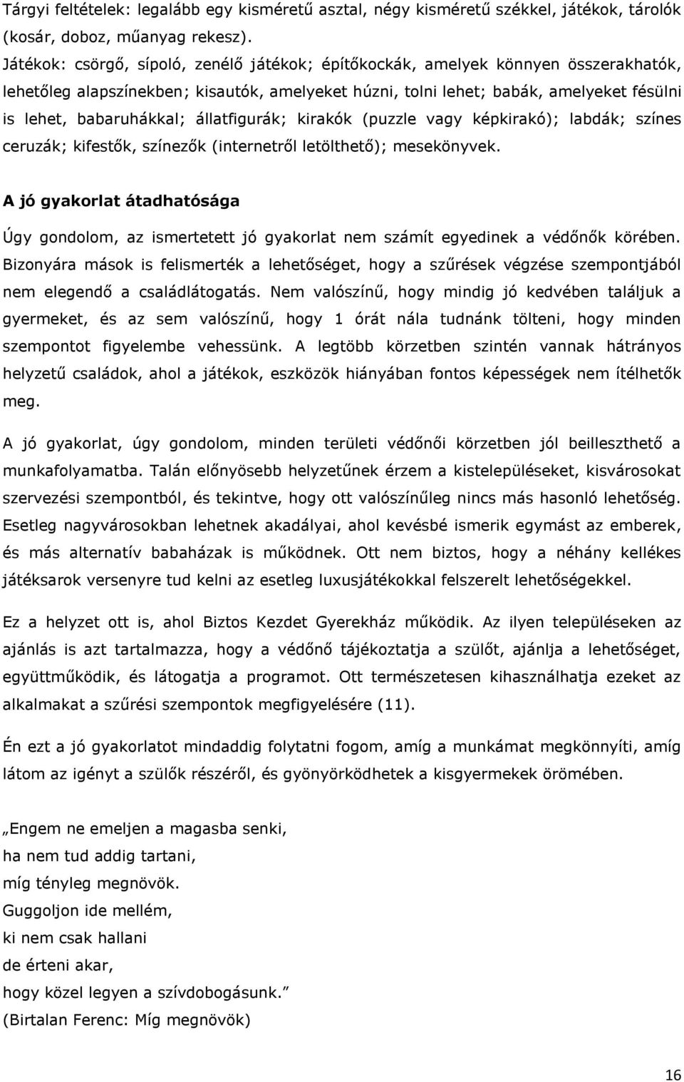 állatfigurák; kirakók (puzzle vagy képkirakó); labdák; színes ceruzák; kifestők, színezők (internetről letölthető); mesekönyvek.