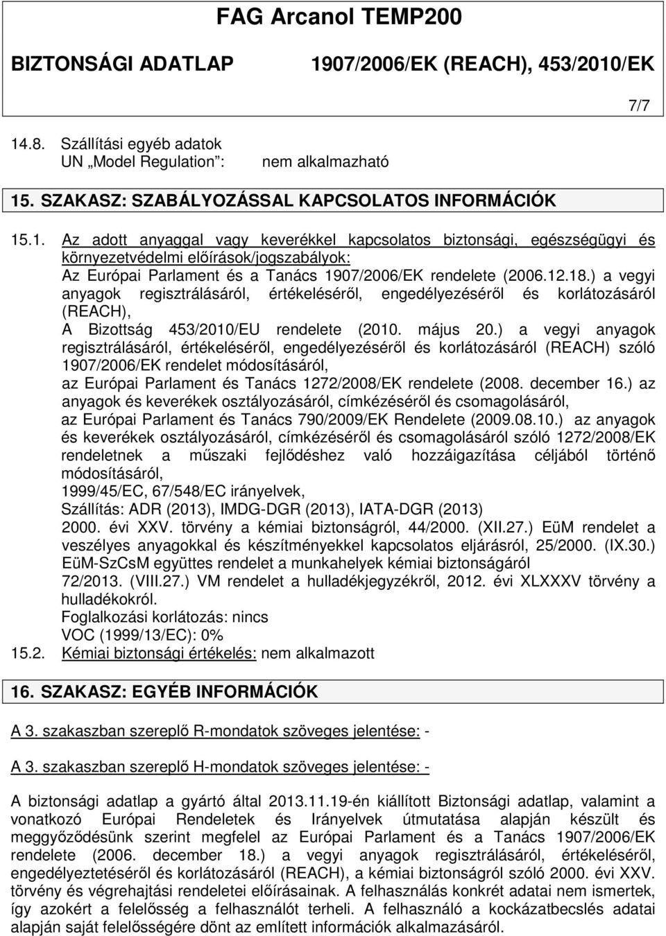 ) a vegyi anyagok regisztrálásáról, értékeléséről, engedélyezéséről és korlátozásáról (REACH) szóló 1907/2006/EK rendelet módosításáról, az Európai Parlament és Tanács 1272/2008/EK rendelete (2008.