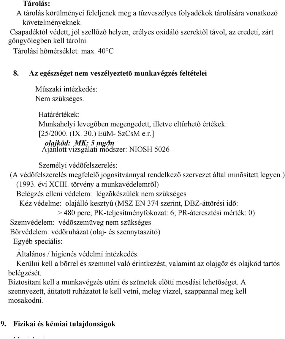 Az egészséget nem veszélyeztetõ munkavégzés feltételei Mûszaki intézkedés: Nem szükséges. Határé