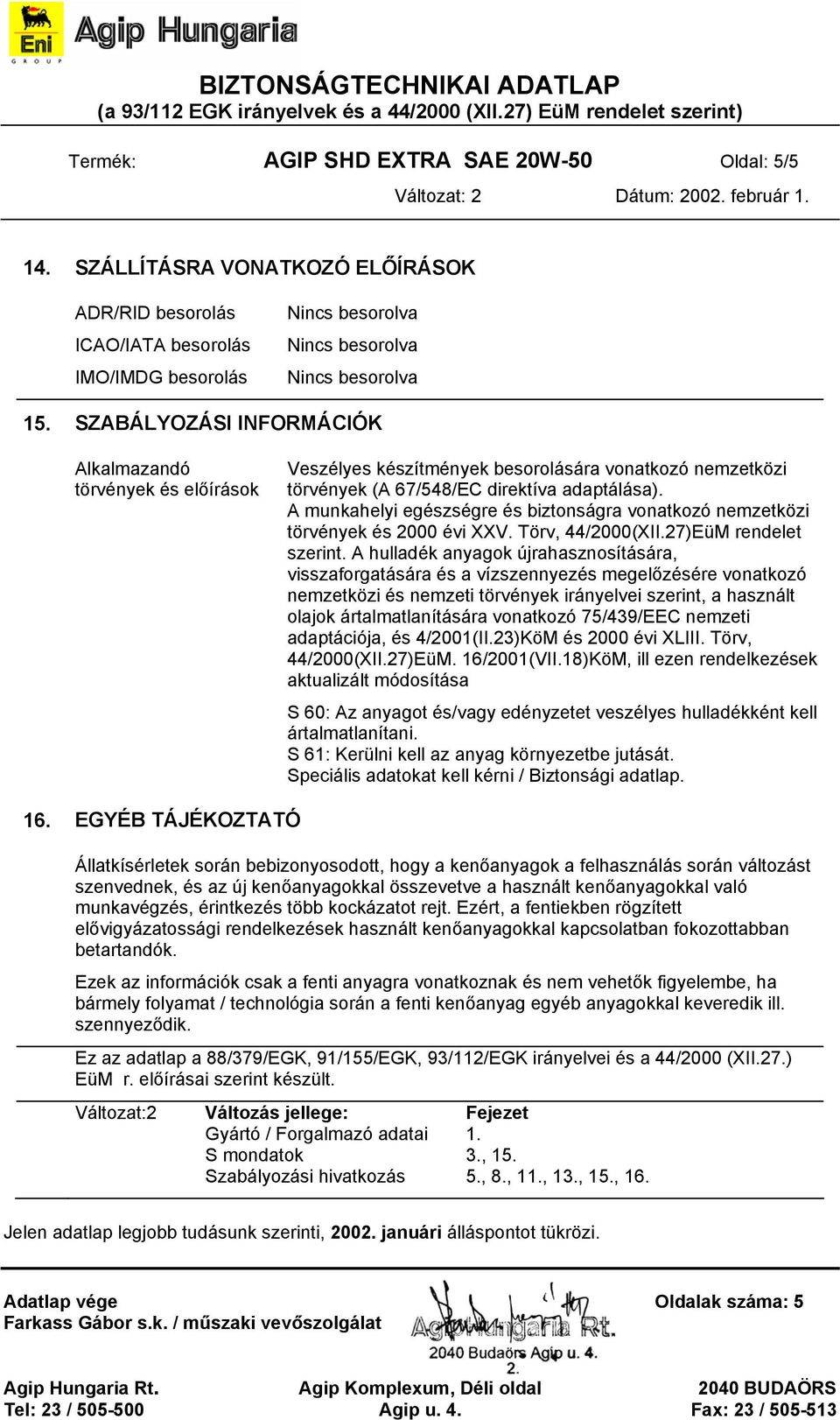 A munkahelyi egészségre és biztonságra vonatkozó nemzetközi törvények és 2000 évi XXV. Törv, 44/2000(XII.27)EüM rendelet szerint.