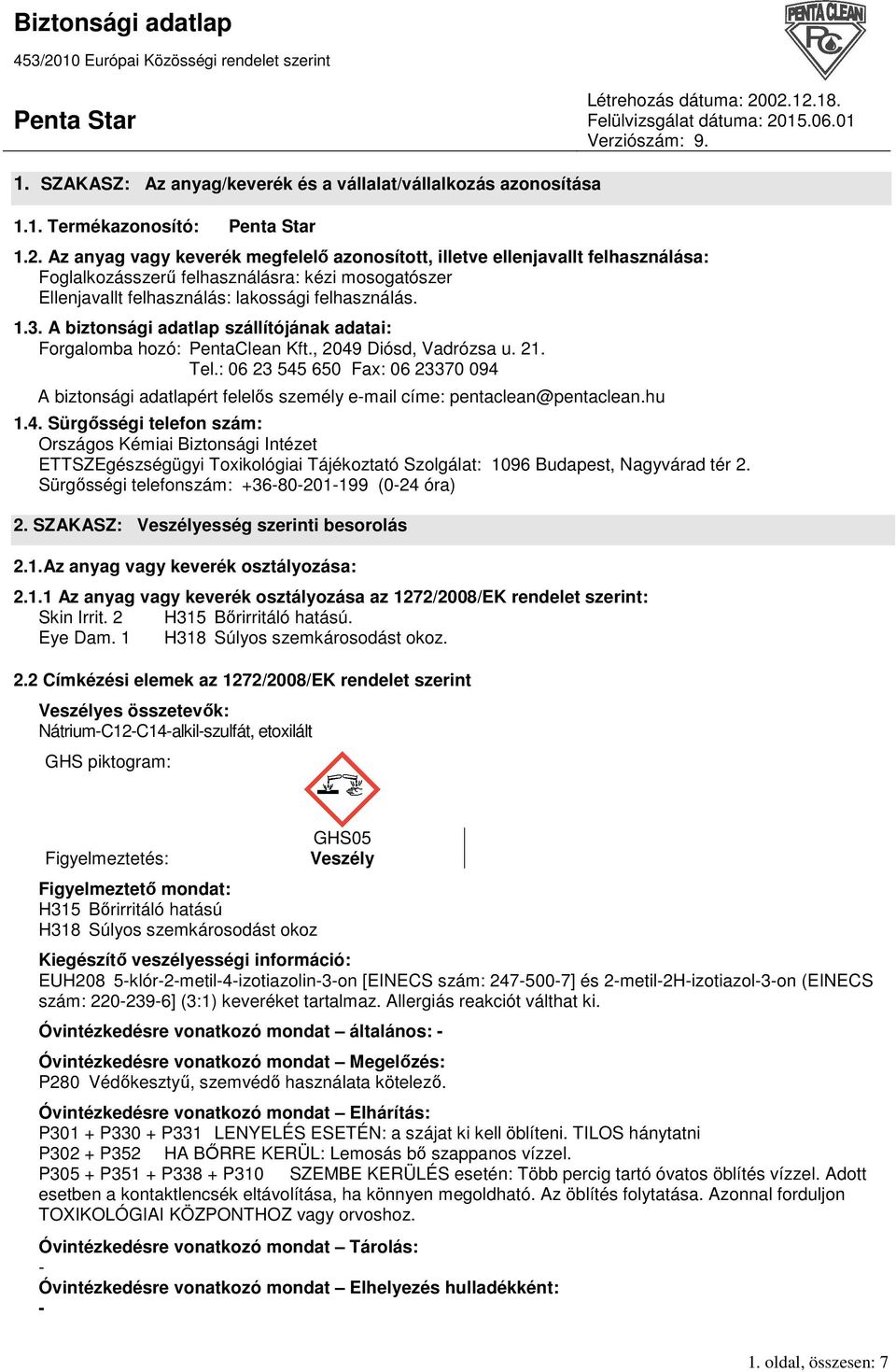 A biztonsági adatlap szállítójának adatai: Forgalomba hozó: PentaClean Kft., 2049 Diósd, Vadrózsa u. 21. Tel.