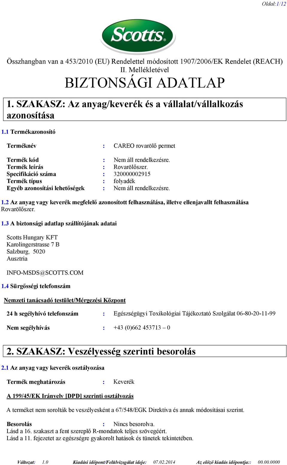 Specifikáció száma : 320000002915 Termék típus : folyadék Egyéb azonosítási lehetőségek : 1.