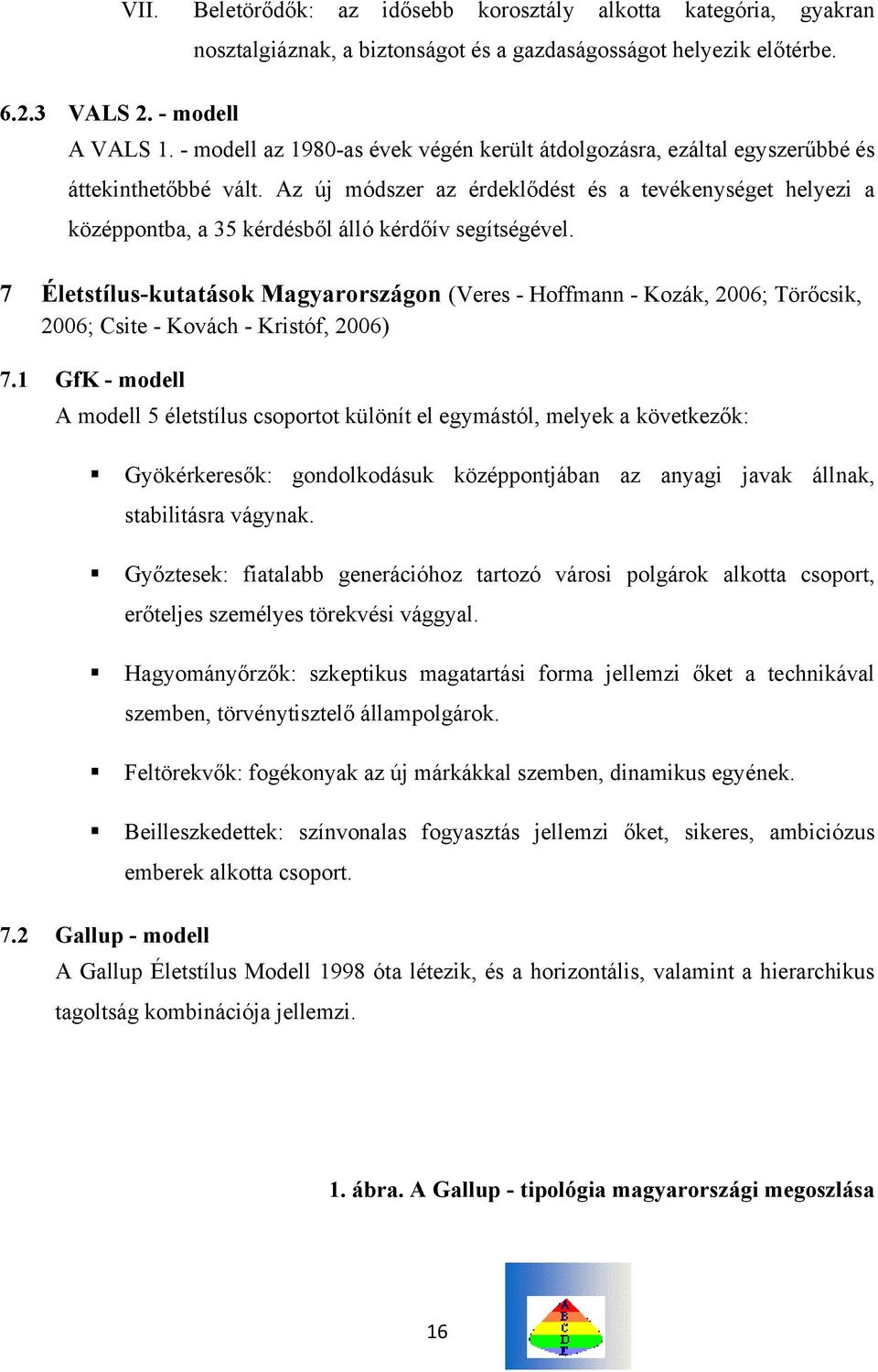 Az új módszer az érdeklődést és a tevékenységet helyezi a középpontba, a 35 kérdésből álló kérdőív segítségével.