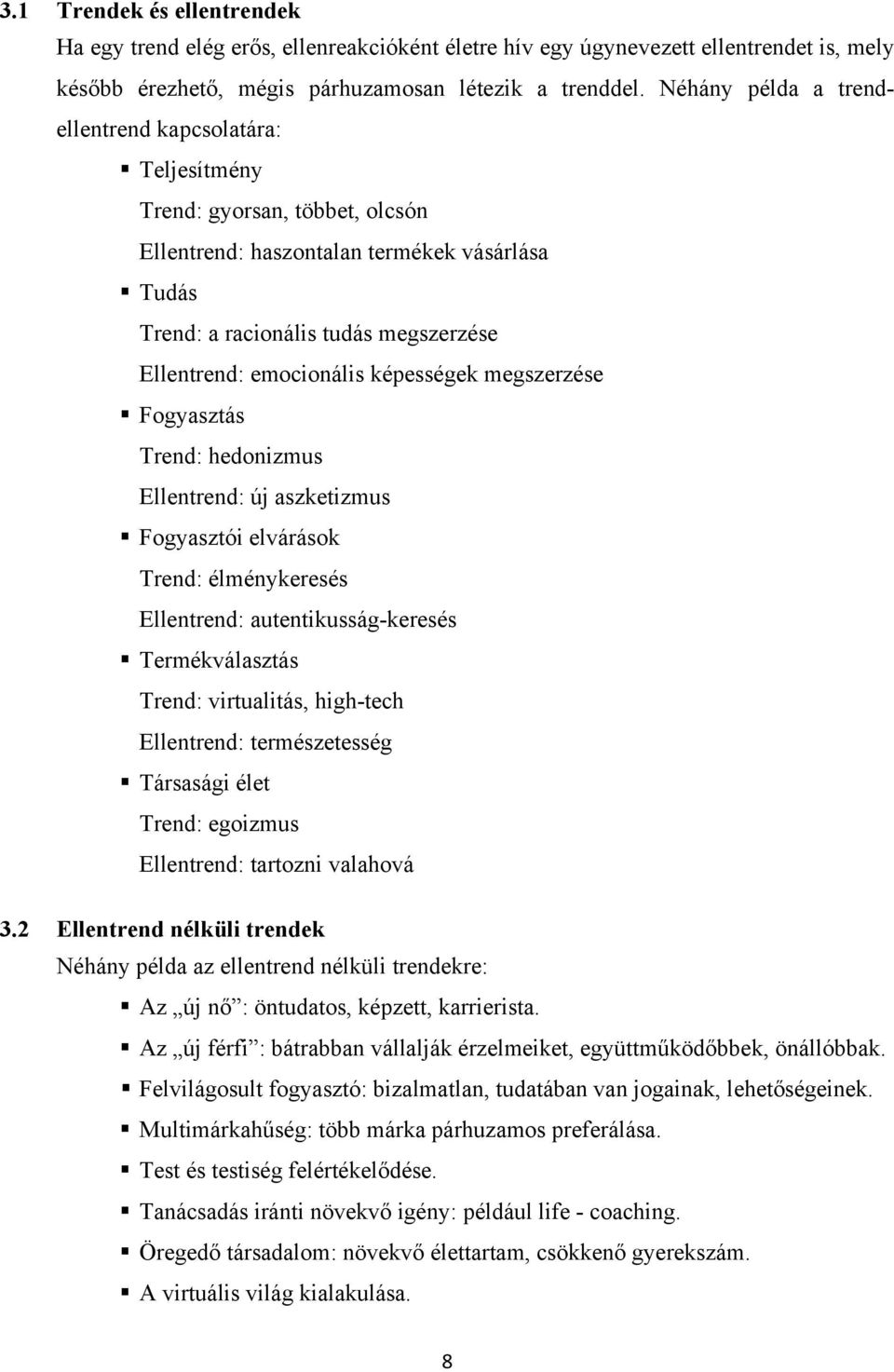 képességek megszerzése Fogyasztás Trend: hedonizmus Ellentrend: új aszketizmus Fogyasztói elvárások Trend: élménykeresés Ellentrend: autentikusság-keresés Termékválasztás Trend: virtualitás,