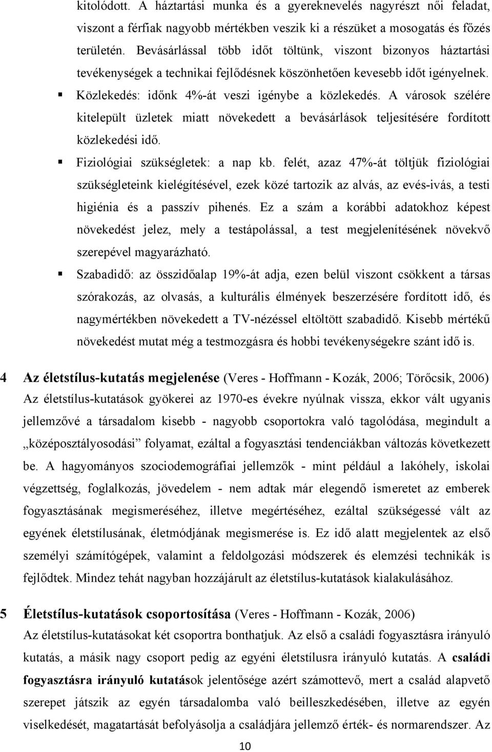 A városok szélére kitelepült üzletek miatt növekedett a bevásárlások teljesítésére fordított közlekedési idő. Fiziológiai szükségletek: a nap kb.