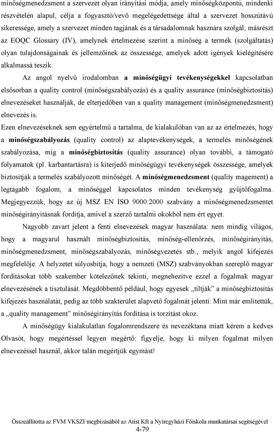 összessége, amelyek adott igények kielégítésére alkalmassá teszik.