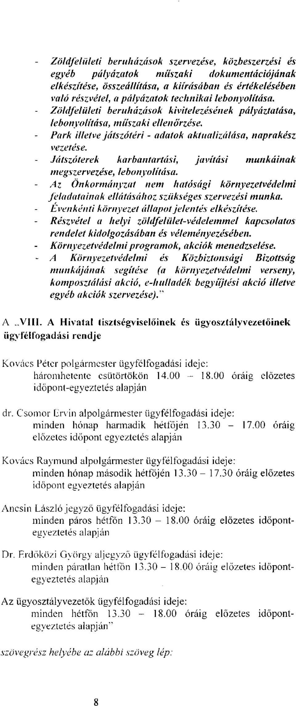 Játszóterek karbantartási, javítási munkáinak megszervezése, lebonyolítása. Az Önkormányzat nem hatósági környezetvédelmi feladatainak ellátásához szükséges szervezési munka.