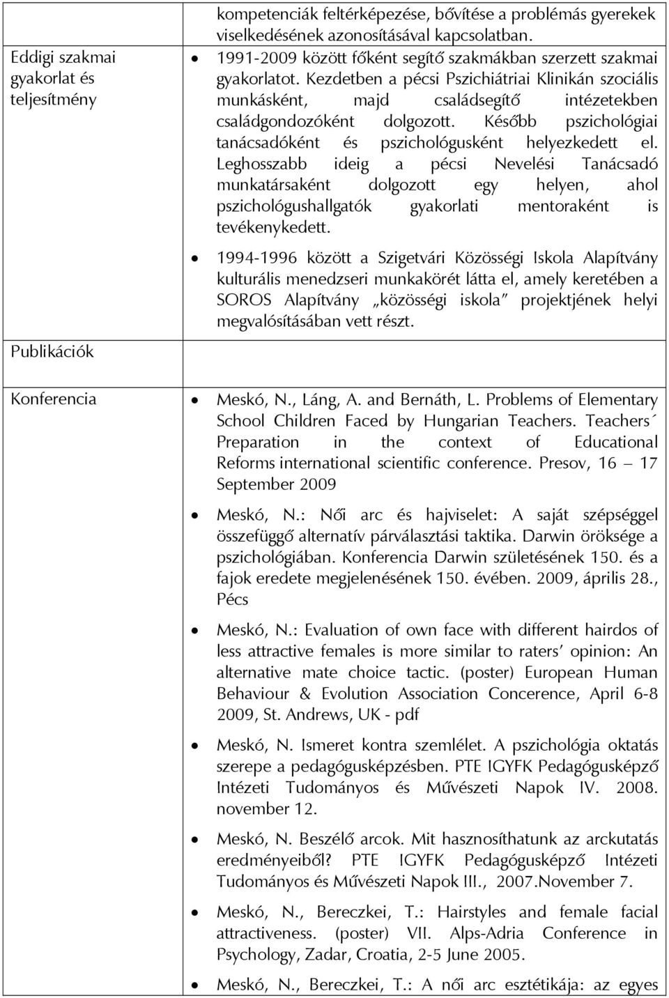 Később pszichológiai tanácsadóként és pszichológusként helyezkedett el.