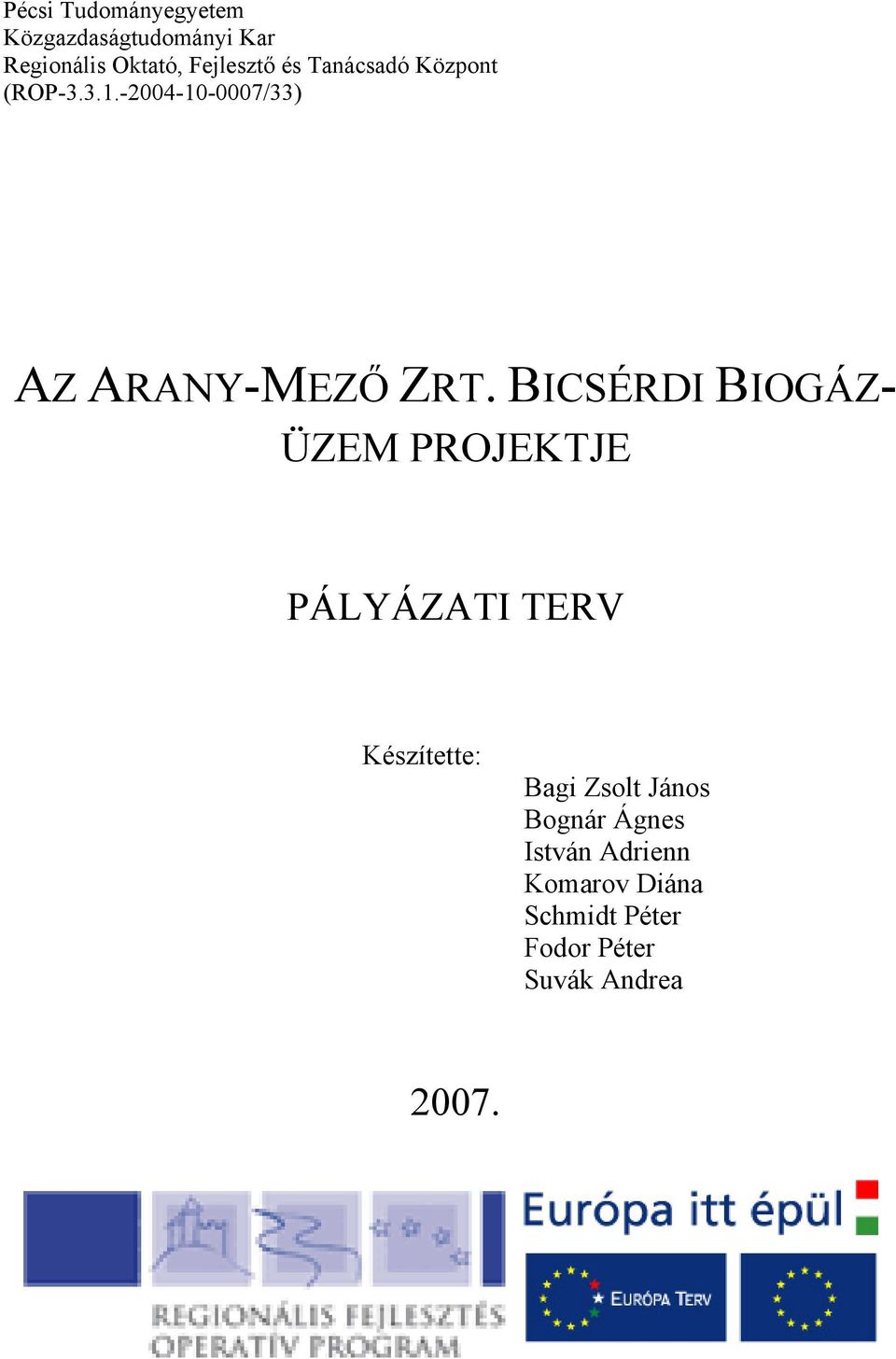 BICSÉRDI BIOGÁZ- ÜZEM PROJEKTJE PÁLYÁZATI TERV Készítette: Bagi Zsolt János