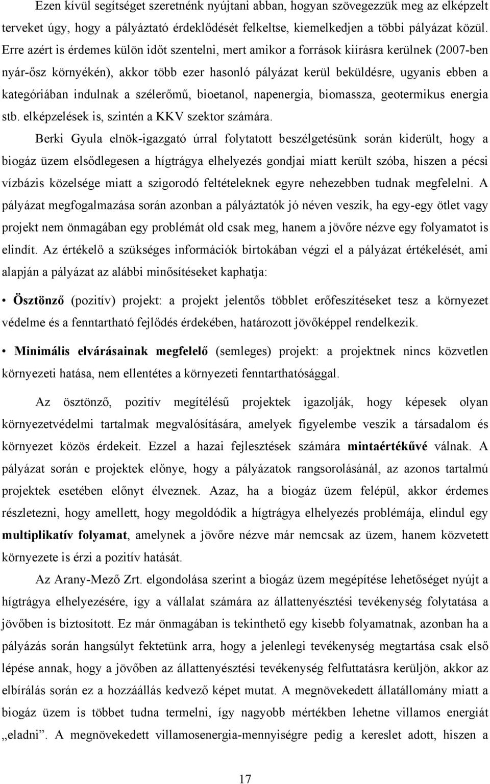 indulnak a szélerőmű, bioetanol, napenergia, biomassza, geotermikus energia stb. elképzelések is, szintén a KKV szektor számára.