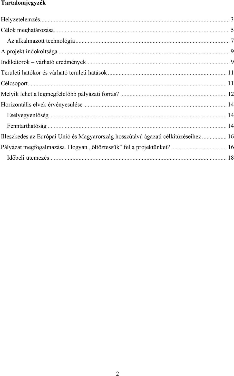 .. 11 Melyik lehet a legmegfelelőbb pályázati forrás?... 12 Horizontális elvek érvényesülése... 14 Esélyegyenlőség... 14 Fenntarthatóság.