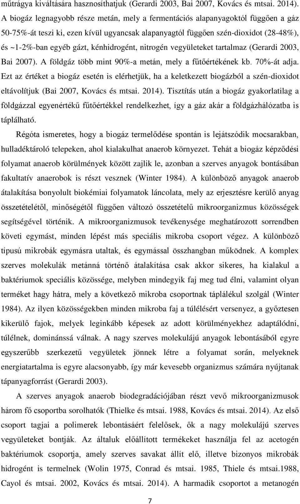 kénhidrogént, nitrogén vegyületeket tartalmaz (Gerardi 2003, Bai 2007). A földgáz több mint 90%-a metán, mely a fűtőértékének kb. 70%-át adja.