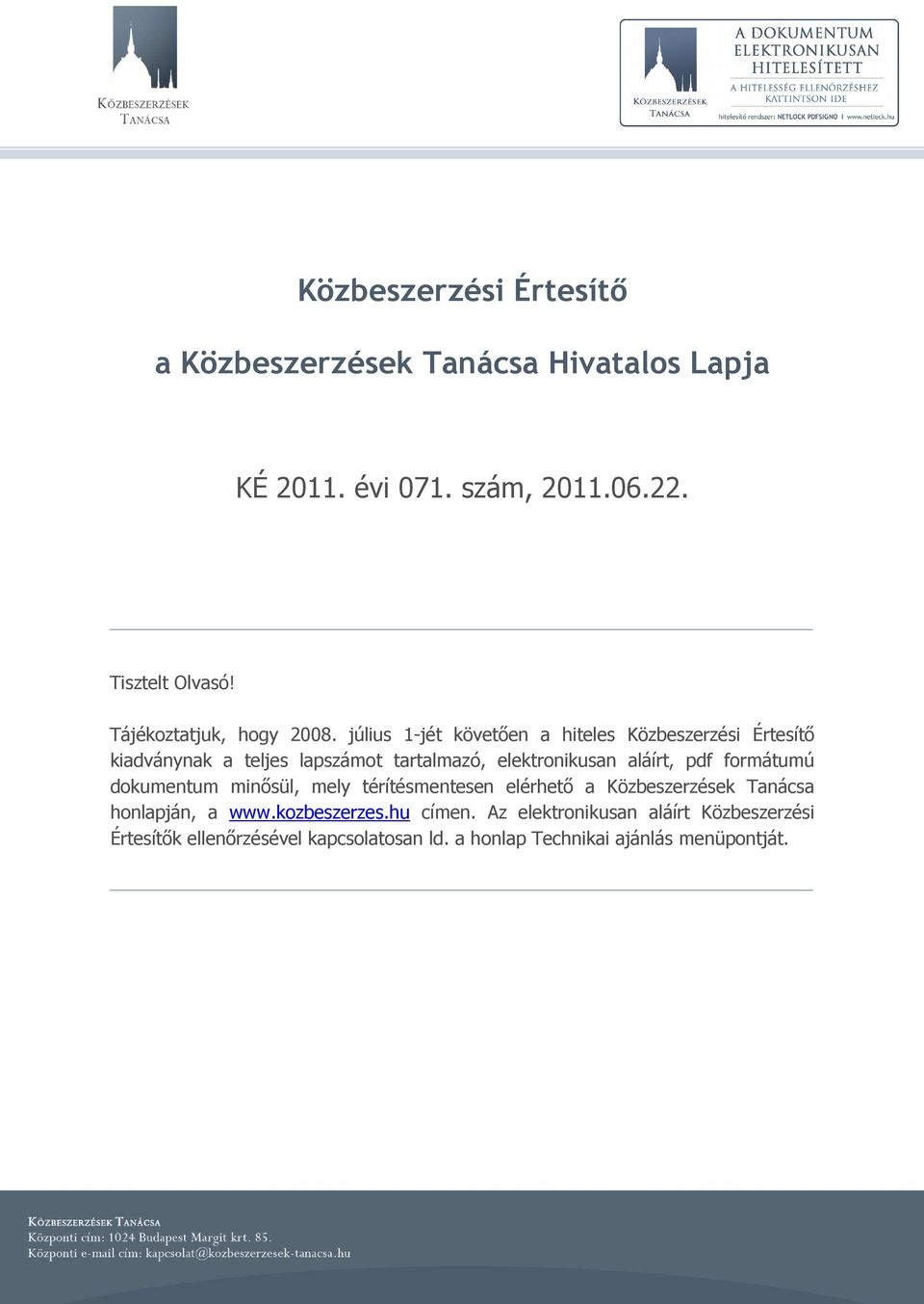 július 1-jét követıen a hiteles Közbeszerzési Értesítı kiadványnak a teljes lapszámot tartalmazó, elektronikusan aláírt, pdf