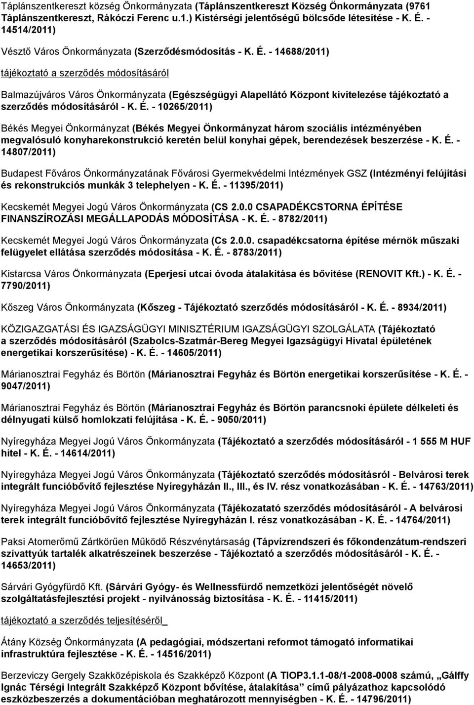 - 14688/2011) tájékoztató a szerződés módosításáról Balmazújváros Város Önkormányzata (Egészségügyi Alapellátó Központ kivitelezése tájékoztató a szerződés módosításáról - K. É.