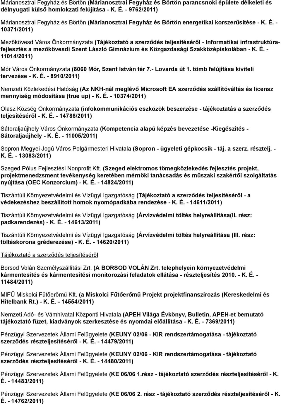 - 10371/2011) Mezőkövesd Város Önkormányzata (Tájékoztató a szerződés teljesítéséről - Informatikai infrastruktúrafejlesztés a mezőkövesdi Szent László Gimnázium és Közgazdasági Szakközépiskolában -