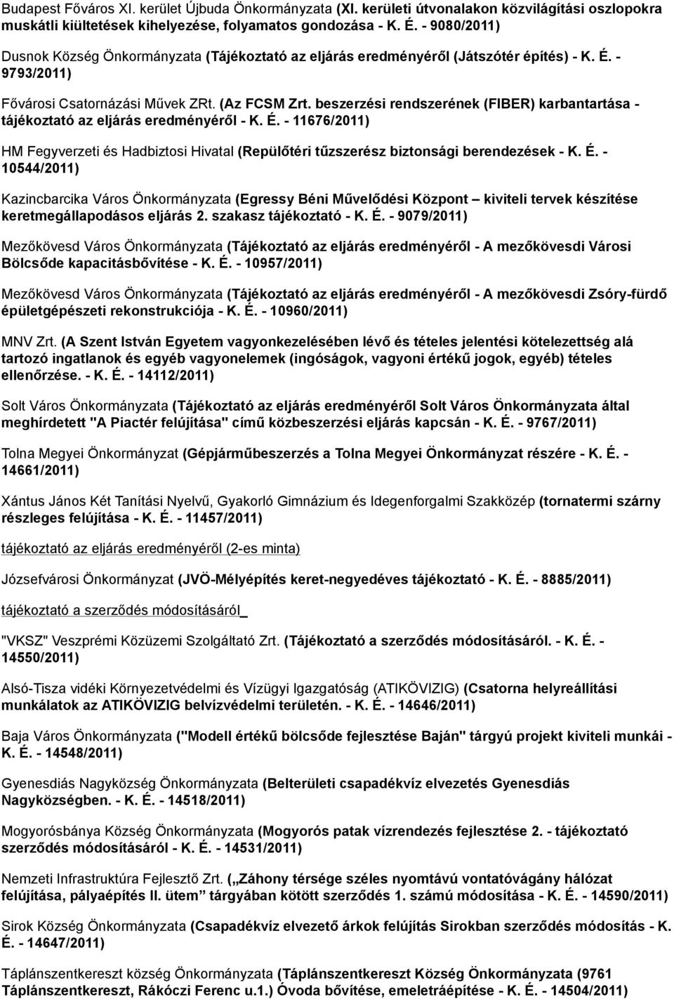 beszerzési rendszerének (FIBER) karbantartása - tájékoztató az eljárás eredményéről - K. É.