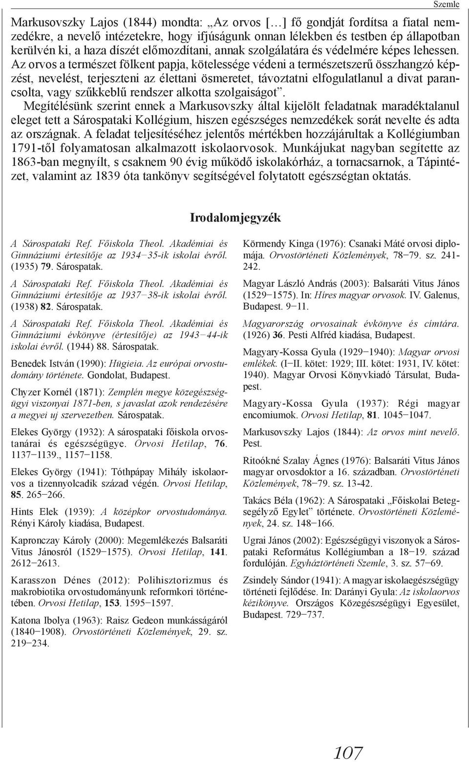 Az orvos a természet fölkent papja, kötelessége védeni a természetszerű összhangzó képzést, nevelést, terjeszteni az élettani ösmeretet, távoztatni elfogulatlanul a divat parancsolta, vagy szűkkeblű