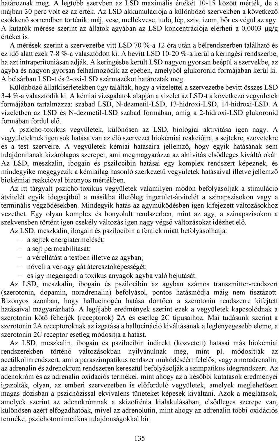 A kutatók mérése szerint az állatok agyában az LSD koncentrációja elérheti a 0,0003 μg/g értéket is.