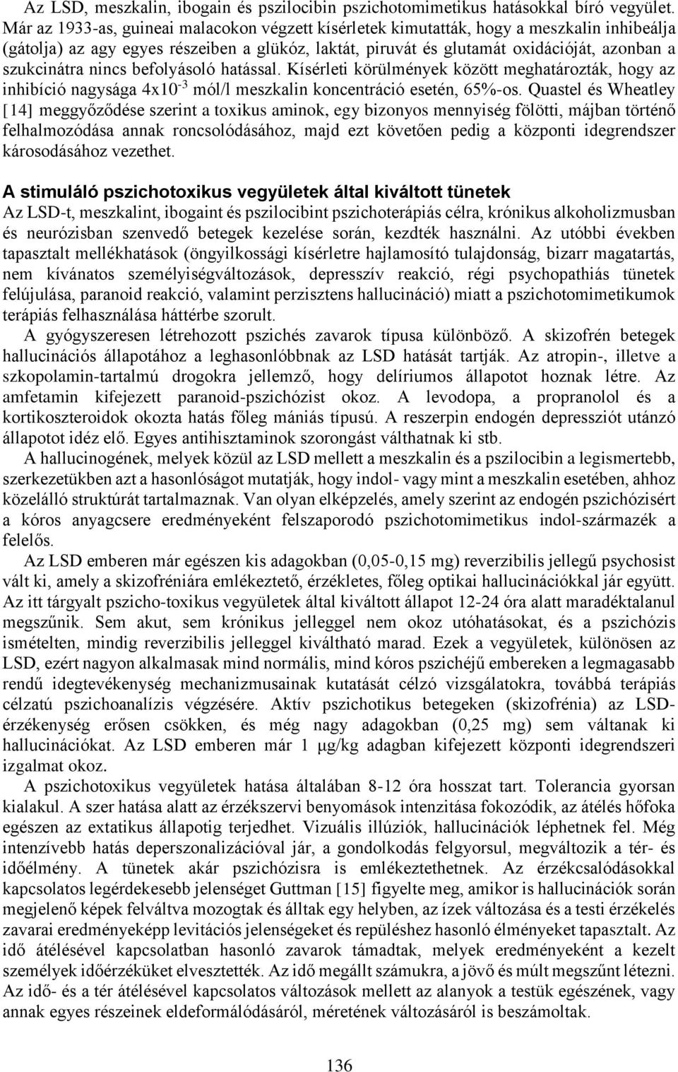 nincs befolyásoló hatással. Kísérleti körülmények között meghatározták, hogy az inhibíció nagysága 4x10-3 mól/l meszkalin koncentráció esetén, 65%-os.