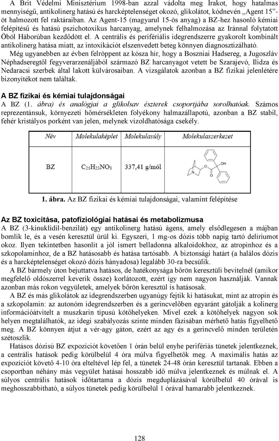 A centrális és perifériális idegrendszerre gyakorolt kombinált antikolinerg hatása miatt, az intoxikációt elszenvedett beteg könnyen diagnosztizálható.