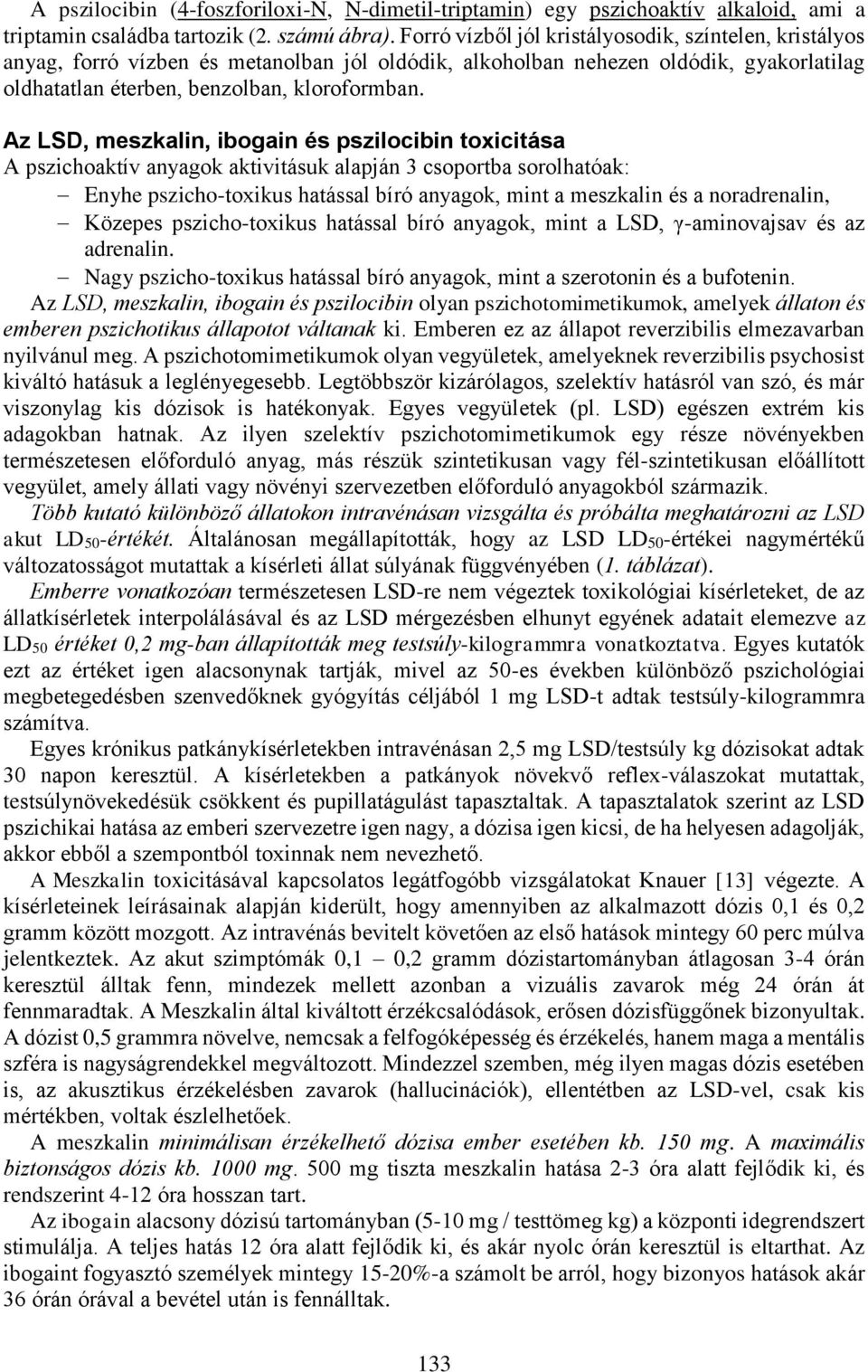 Az LSD, meszkalin, ibogain és pszilocibin toxicitása A pszichoaktív anyagok aktivitásuk alapján 3 csoportba sorolhatóak: Enyhe pszicho-toxikus hatással bíró anyagok, mint a meszkalin és a