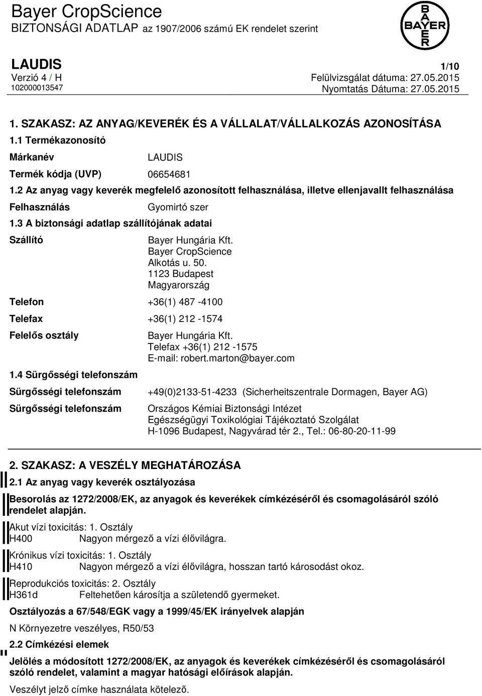 Bayer CropScience Alkotás u. 50. 1123 Budapest Magyarország Telefon +36(1) 487-4100 Telefax +36(1) 212-1574 Felelős osztály 1.