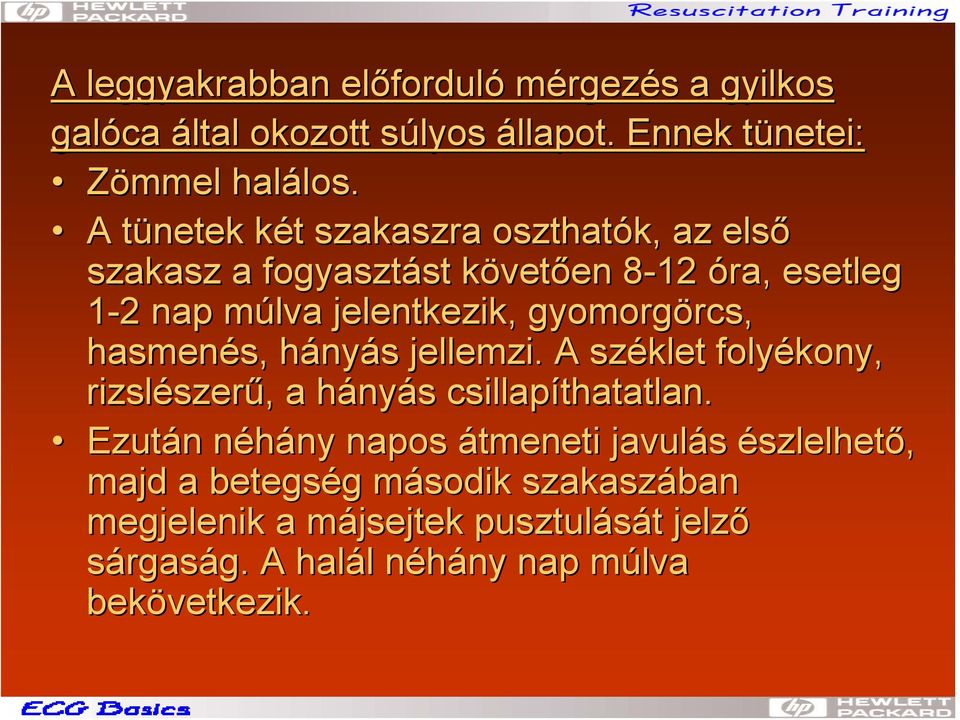 gyomorgörcs, rcs, hasmenés, s, hányh nyás s jellemzi. A széklet folyékony, rizslészer szerű,, a hányh nyás s csillapíthatatlan.