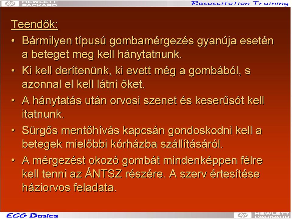 A hánytath nytatás s után n orvosi szenet és s keserűsót t kell itatnunk.