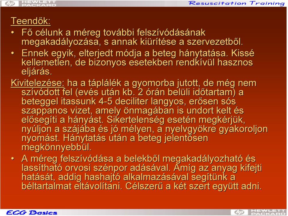 2 órán n belüli li időtartam) a beteggel itassunk 4-54 5 deciliter langyos, erősen sós s szappanos vizet, amely önmagában is undort kelt és előseg segíti a hányh nyást.