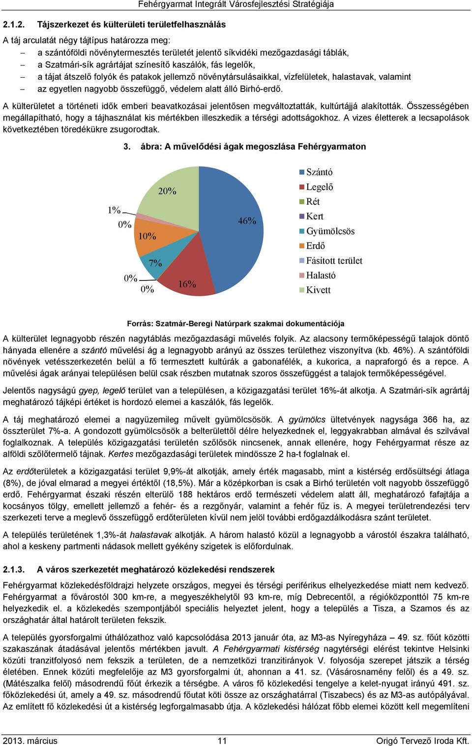 Birhó-erdő. A külterületet a történeti idők emberi beavatkozásai jelentősen megváltoztatták, kultúrtájjá alakították.