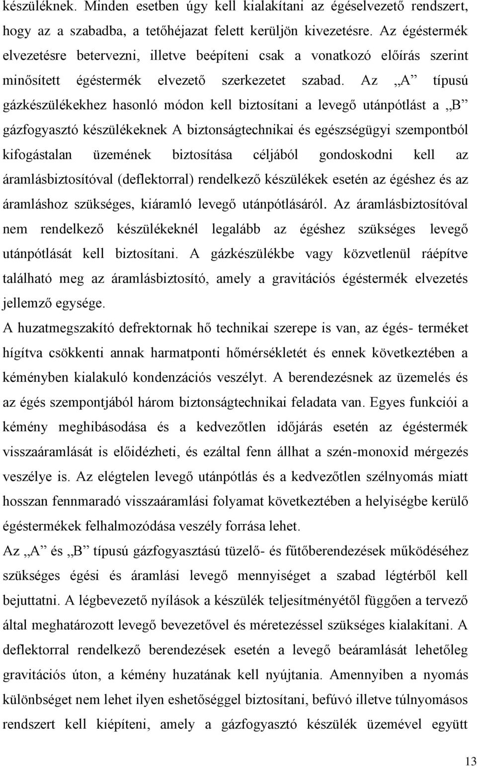 Az A típusú gázkészülékekhez hasnló módn kell biztsítani a levegő utánpótlást a B gázfgyasztó készülékeknek A biztnságtechnikai és egészségügyi szempntból kifgástalan üzemének biztsítása céljából