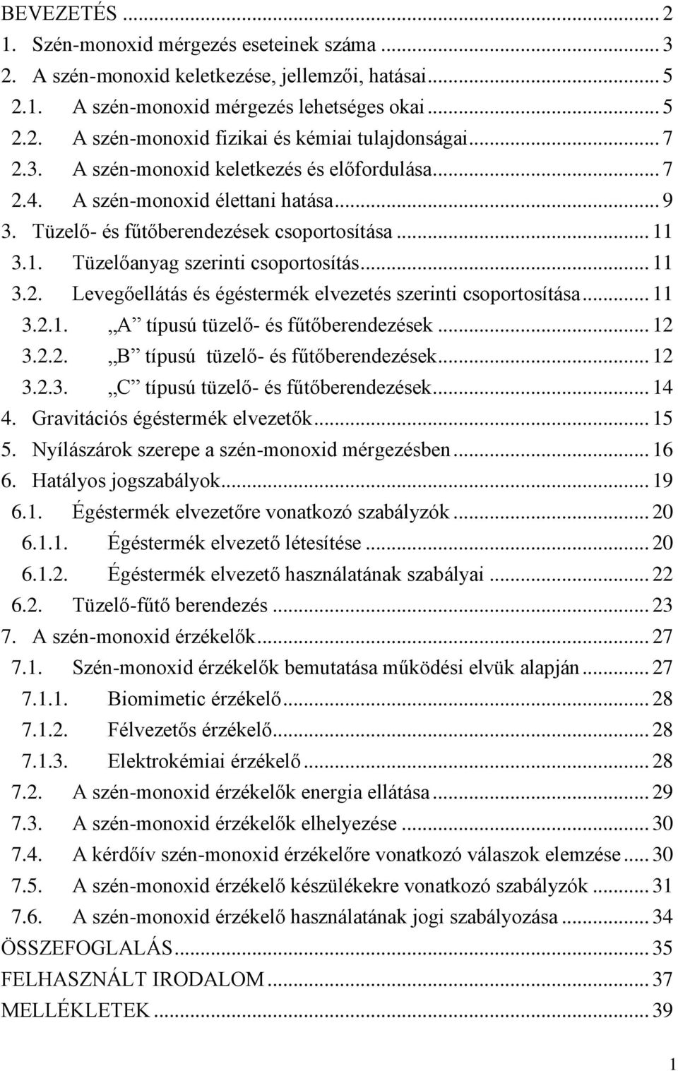 .. 11 3.2.1. A típusú tüzelő- és fűtőberendezések... 12 3.2.2. B típusú tüzelő- és fűtőberendezések... 12 3.2.3. C típusú tüzelő- és fűtőberendezések... 14 4. Gravitációs égéstermék elvezetők... 15 5.