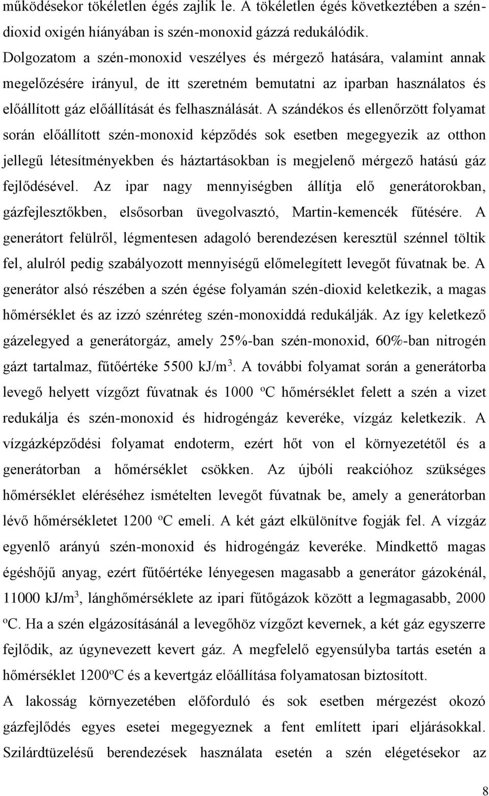 A szándéks és ellenőrzött flyamat srán előállíttt szén-mnxid képződés sk esetben megegyezik az tthn jellegű létesítményekben és háztartáskban is megjelenő mérgező hatású gáz fejlődésével.