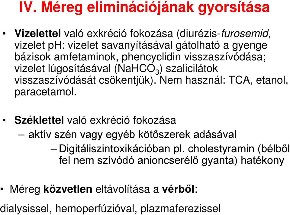 Nem használ: TCA, etanol, paracetamol. Széklettel való exkréció fokozása aktív szén vagy egyéb kötőszerek adásával Digitáliszintoxikációban pl.