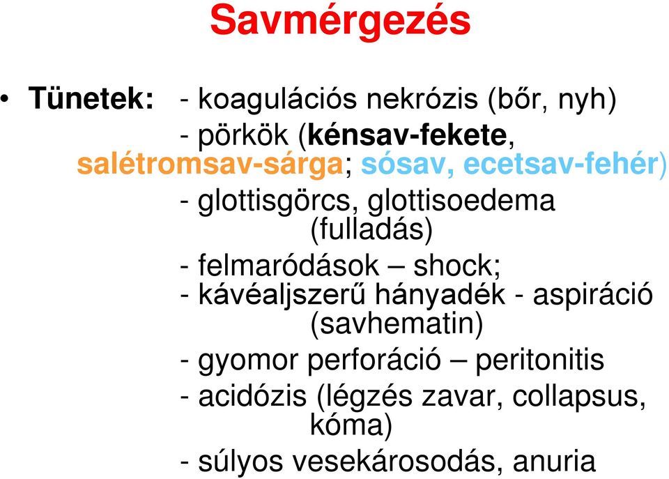 felmaródások shock; - kávéaljszerű hányadék - aspiráció (savhematin) - gyomor