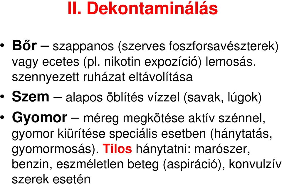 szennyezett ruházat eltávolítása Szem alapos öblítés vízzel (savak, lúgok) Gyomor méreg