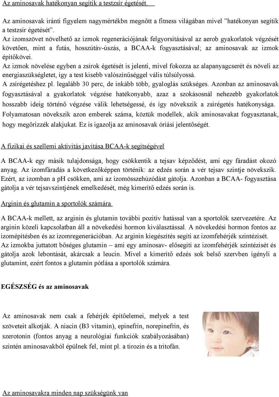 Az izmok növelése egyben a zsírok égetését is jelenti, mivel fokozza az alapanyagcserét és növeli az energiaszükségletet, így a test kisebb valószínűséggel vális túlsúlyossá. A zsírégetéshez pl.