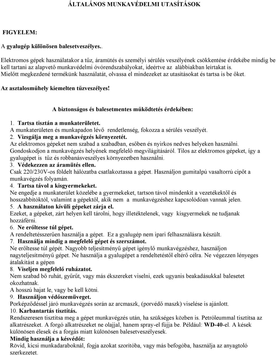 leírtakat is. Mielőtt megkezdené termékünk használatát, olvassa el mindezeket az utasításokat és tartsa is be őket. Az asztalosműhely kiemelten tűzveszélyes!