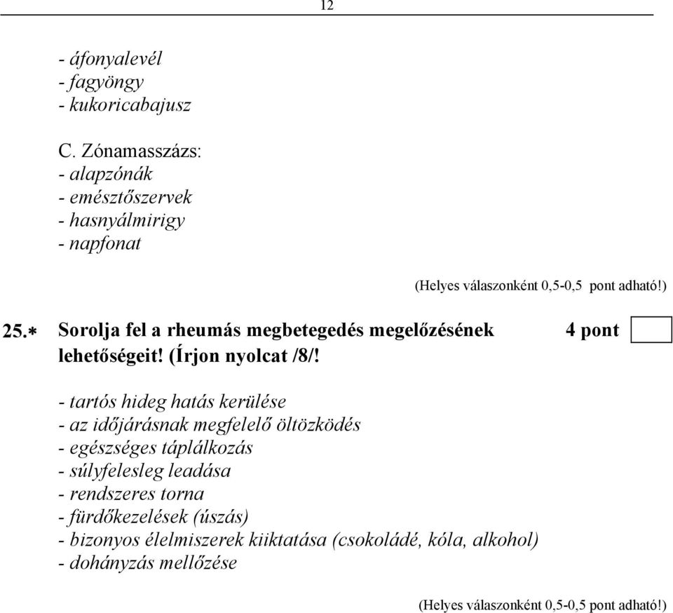 Sorolja fel a rheumás megbetegedés megelőzésének 4 pont lehetőségeit! (Írjon nyolcat /8/!