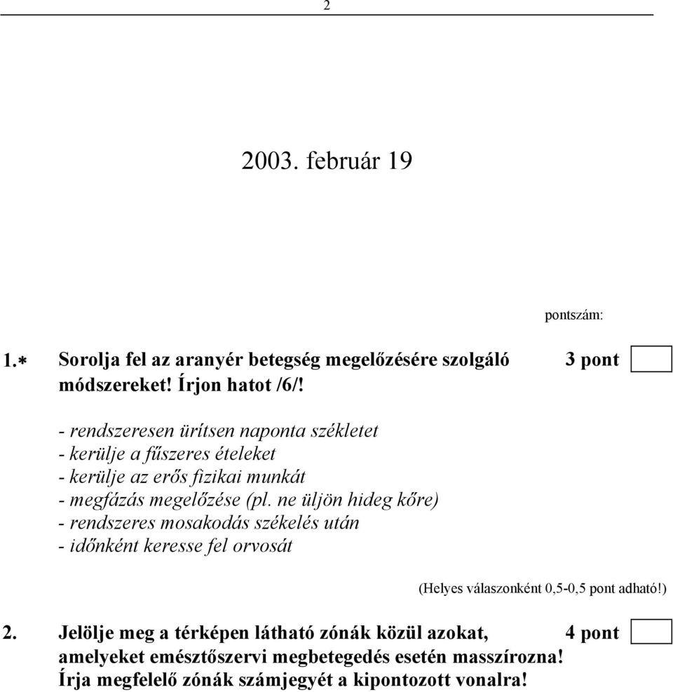 (pl. ne üljön hideg kőre) - rendszeres mosakodás székelés után - időnként keresse fel orvosát 2.