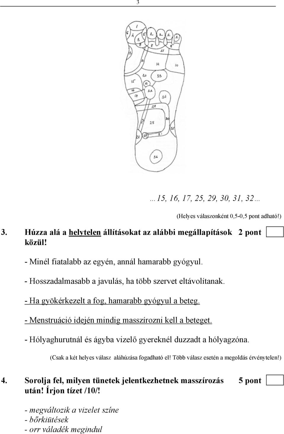 - Menstruáció idején mindig masszírozni kell a beteget. - Hólyaghurutnál és ágyba vizelő gyereknél duzzadt a hólyagzóna.