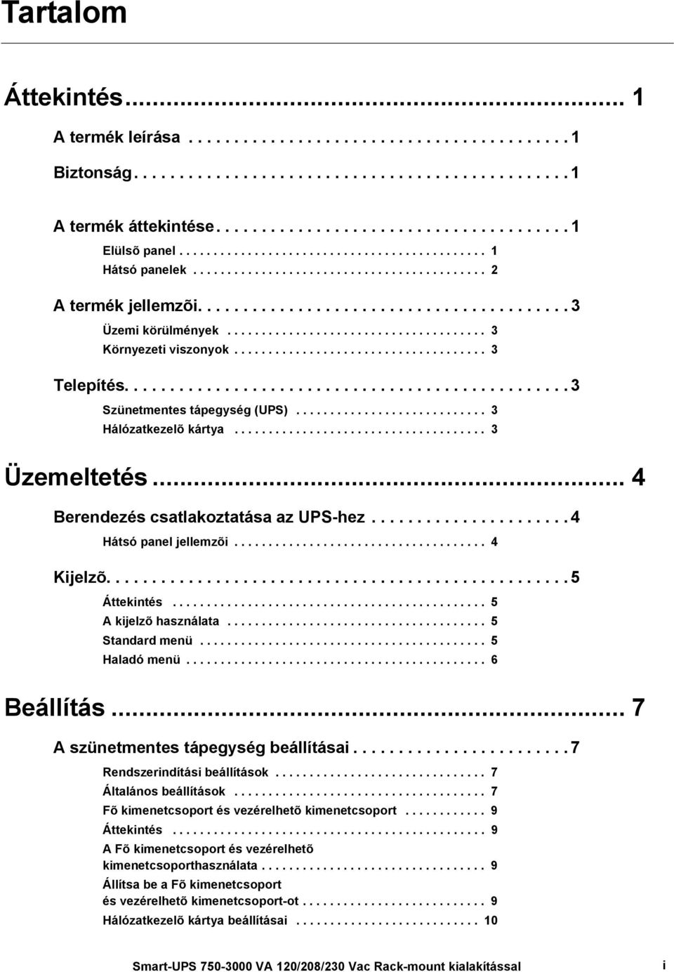 ..................................... 3 Környezeti viszonyok..................................... 3 Telepítés................................................. 3 Szünetmentes tápegység (UPS).