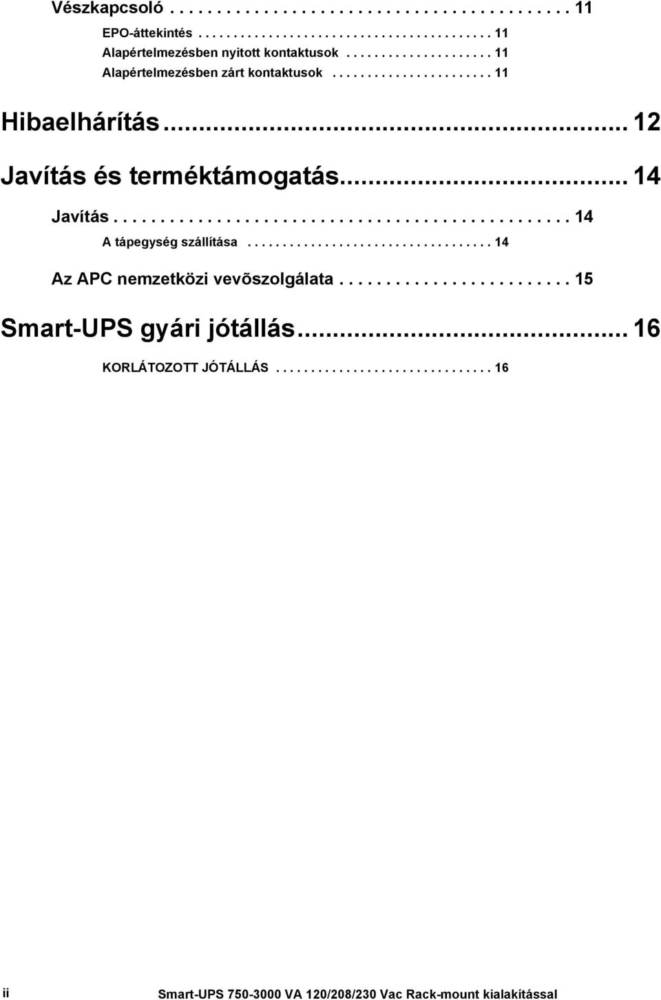 .. 14 Javítás................................................. 14 A tápegység szállítása................................... 14 Az APC nemzetközi vevõszolgálata.