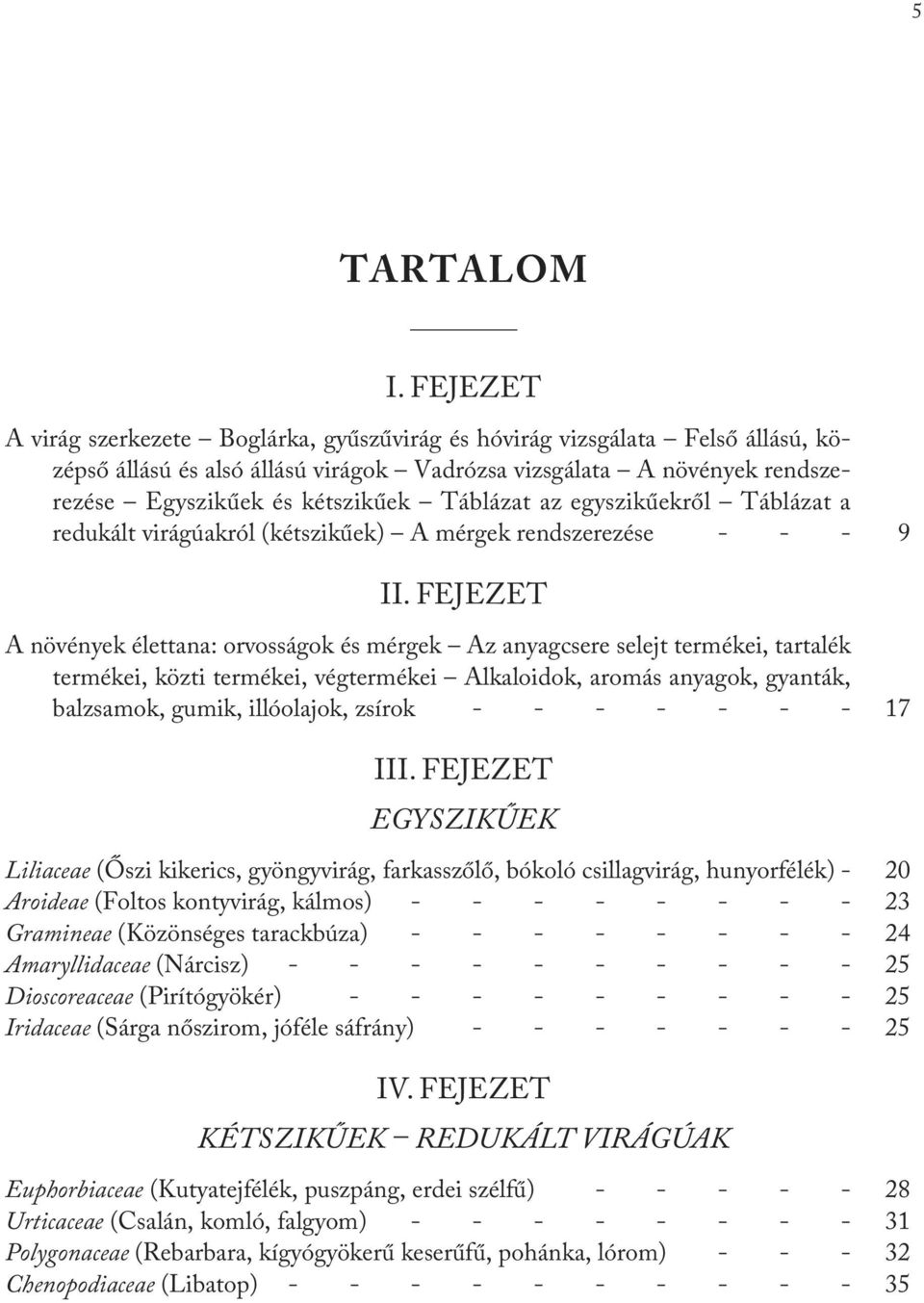 Táblázat az egyszikűekről Táblázat a redukált virágúakról (kétszikűek) A mérgek rendszerezése - - - 9 II.