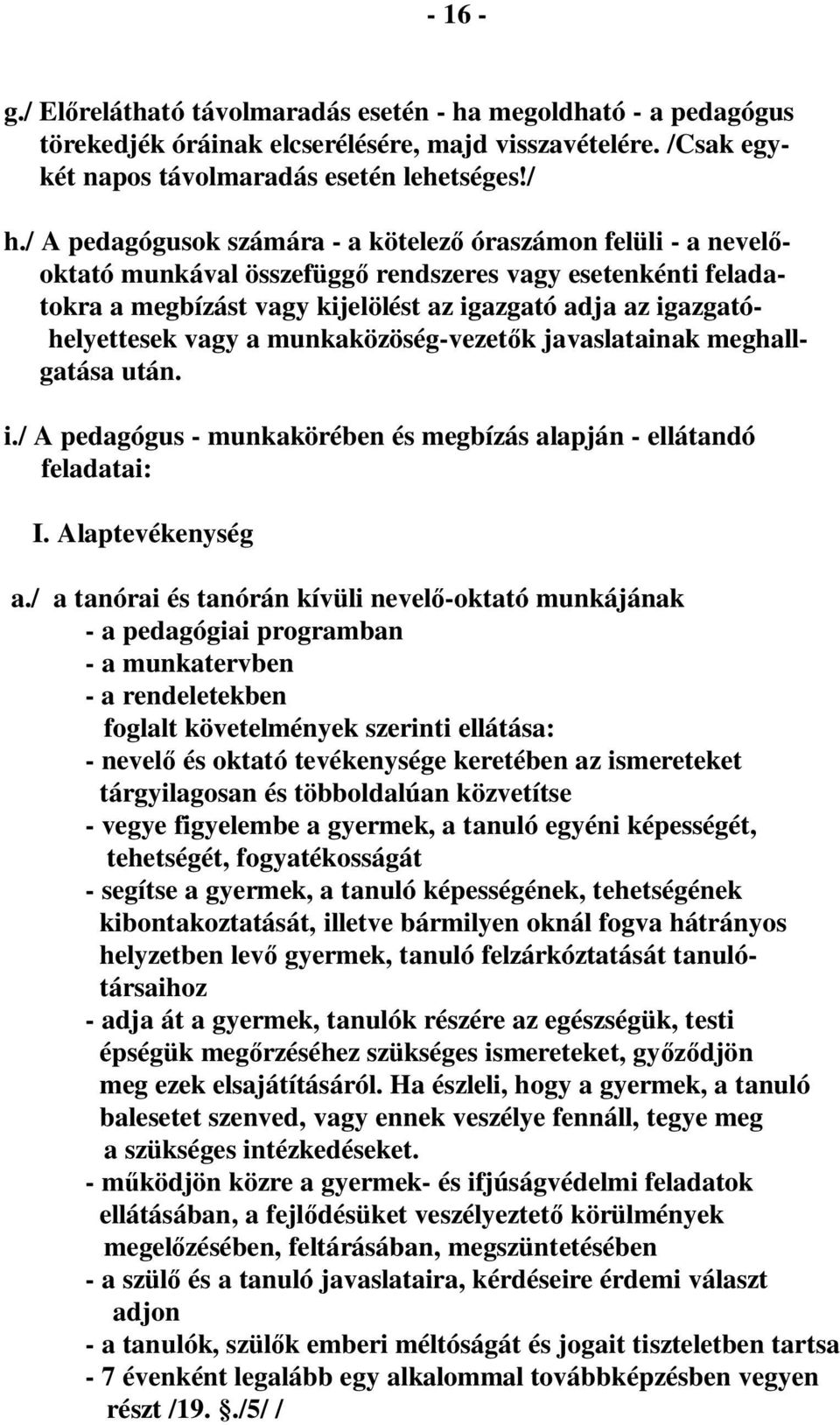 vagy a munkaközöség-vezet k javaslatainak meghallgatása után. i./ A pedagógus - munkakörében és megbízás alapján - ellátandó feladatai: I. Alaptevékenység a.