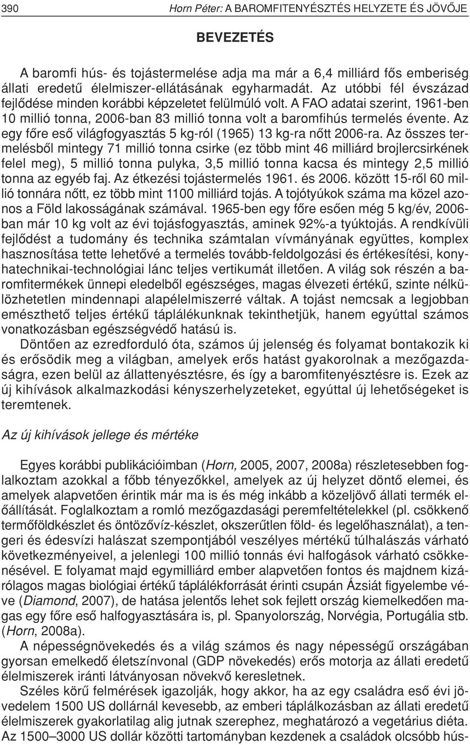 Az egy fôre esô világfogyasztás 5 kg-ról (1965) 13 kg-ra nôtt 2006-ra.