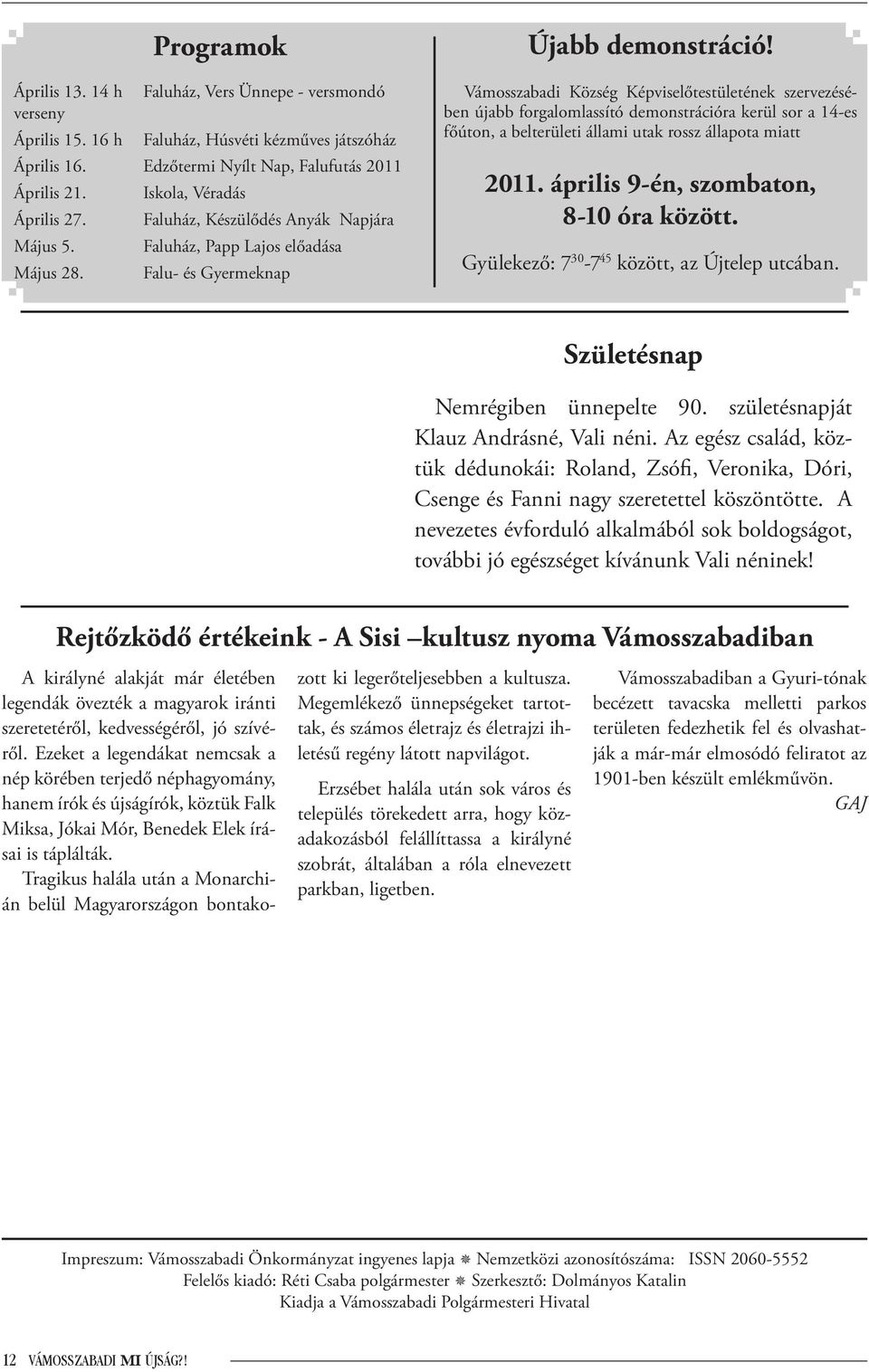 Vámosszabadi Község Képviselőtestületének szervezésében újabb forgalomlassító demonstrációra kerül sor a 14-es főúton, a belterületi állami utak rossz állapota miatt 2011.