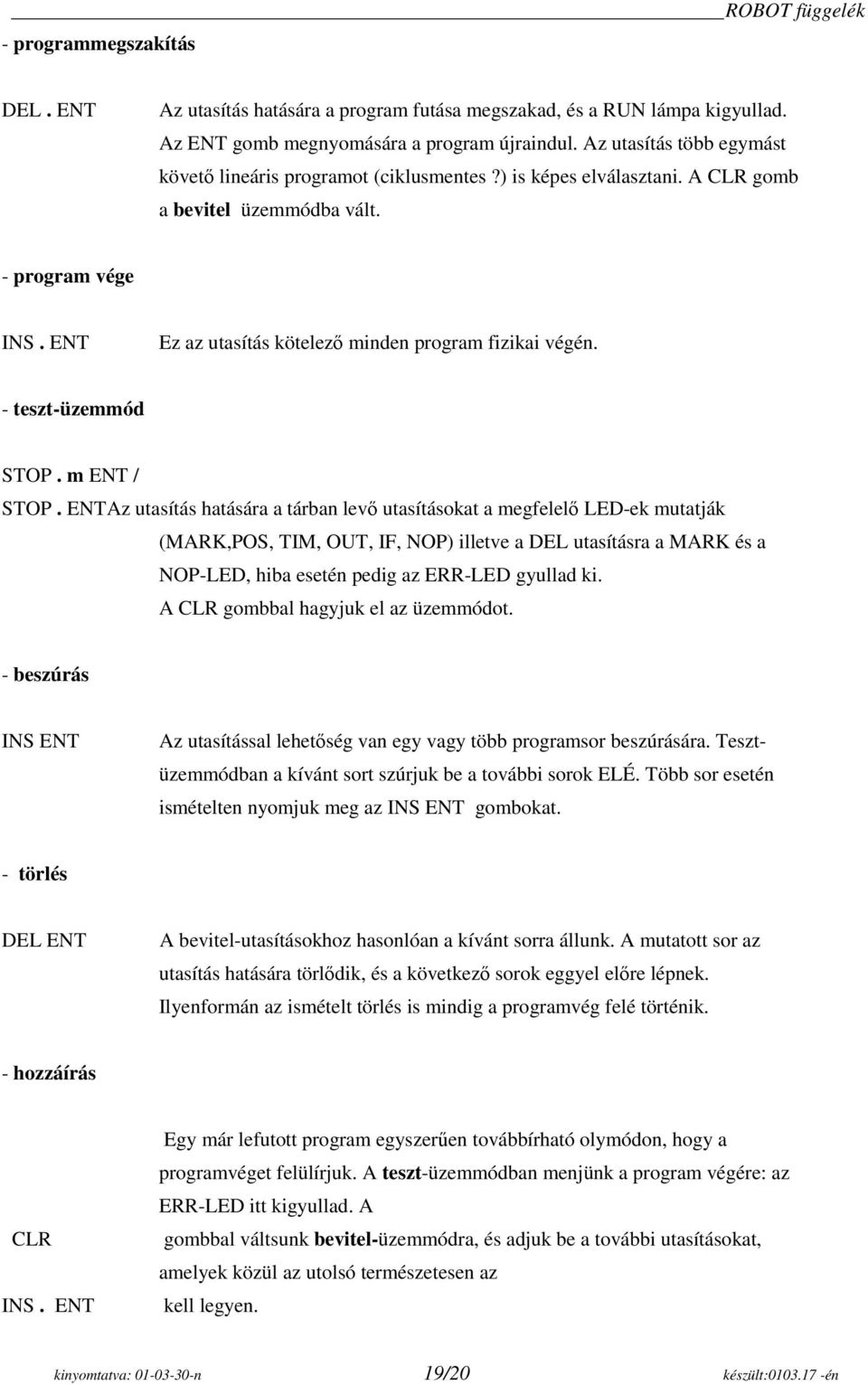 ENT Ez az utasítás kötelező minden program fizikai végén. - teszt-üzemmód STOP. m ENT / STOP.