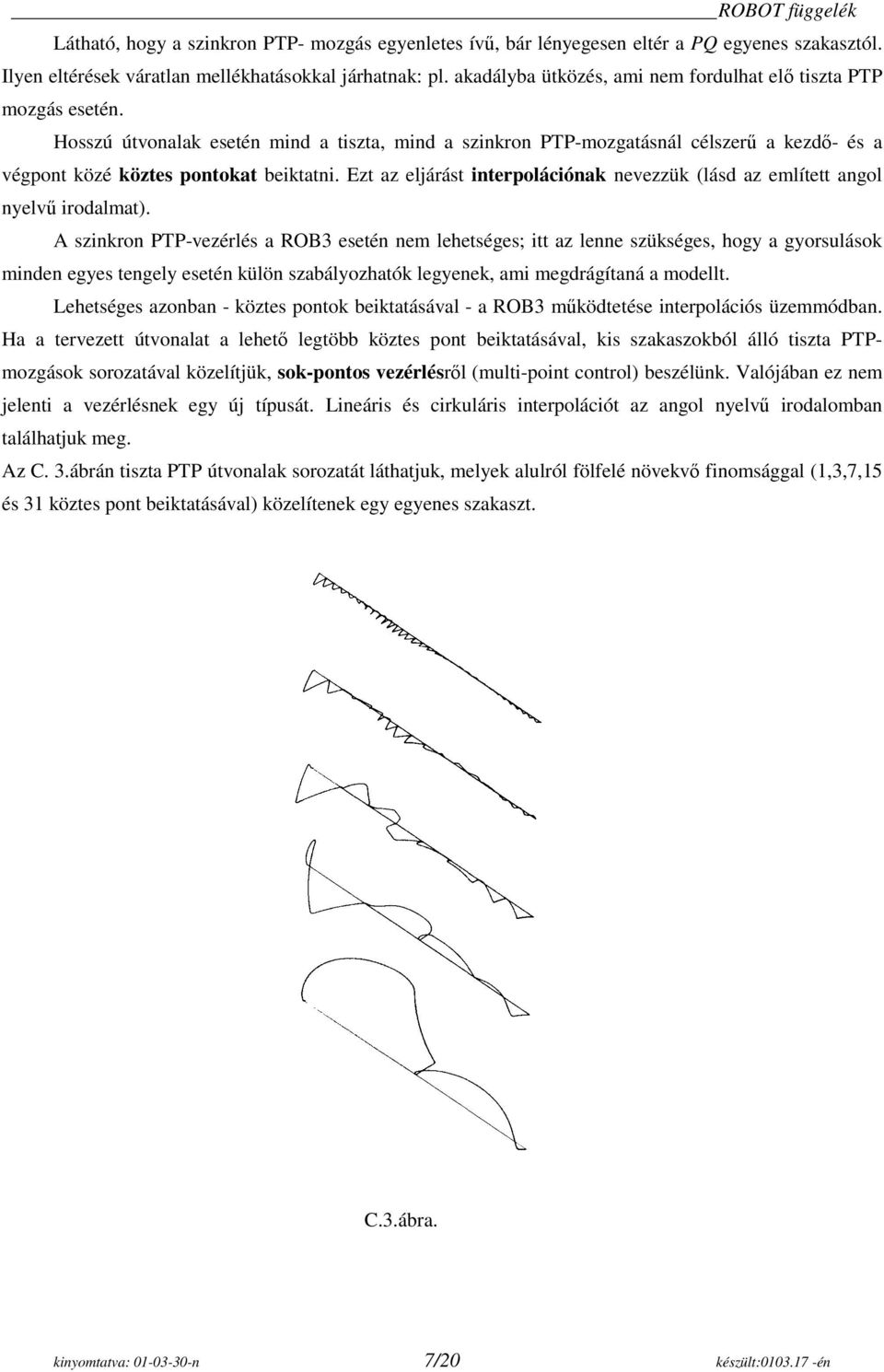 Ezt az eljárást interpolációnak nevezzük (lásd az említett angol nyelvű irodalmat).